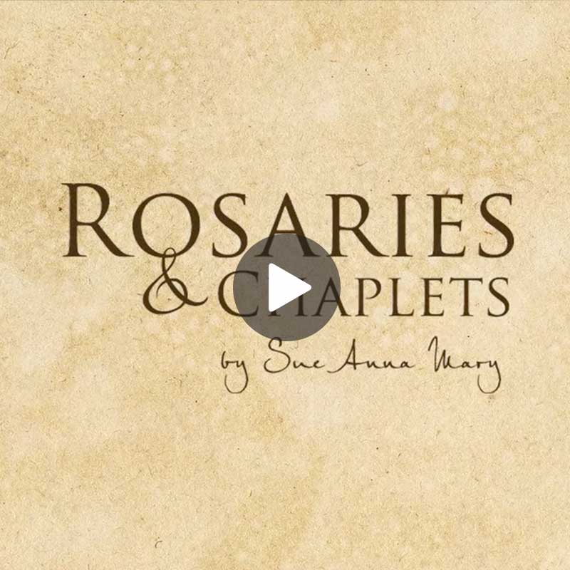 Video Rosaries and Chaplets by Sue Anna Mary